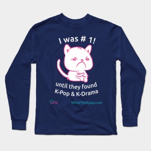 I Was #1 - Cat mad at  K-pop and K-Drama Long Sleeve T-Shirt